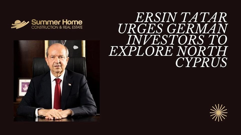 Ersin Tatar urges German investors to explore North Cyprus